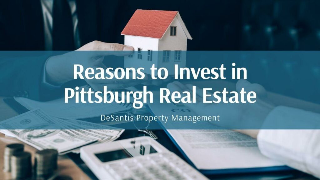 Reasons to Invest in Pittsburgh Real Estate